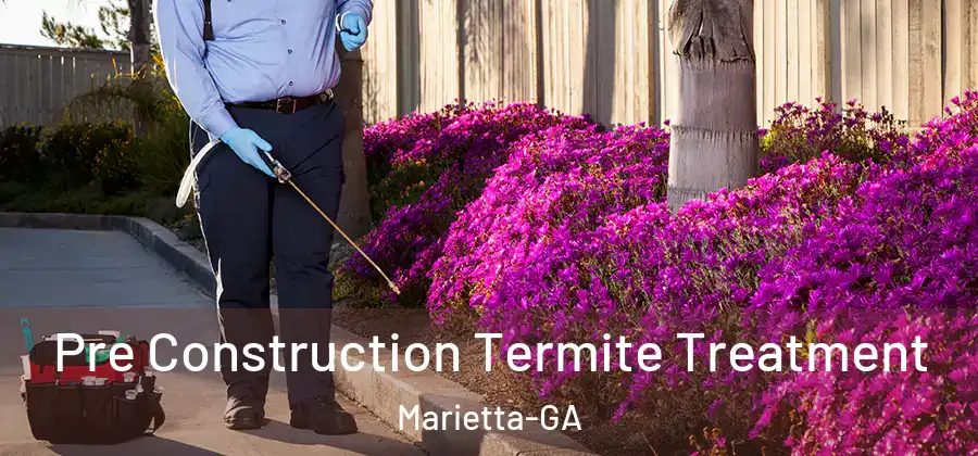 Pre Construction Termite Treatment Marietta-GA